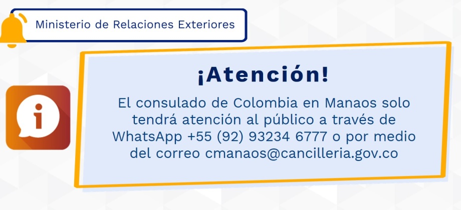 El consulado de Colombia en Manaos solo tendrá atención al público a través de WhatsApp +55 (92) 93234 6777 o por medio del correo cmanaos@cancilleria.gov.co