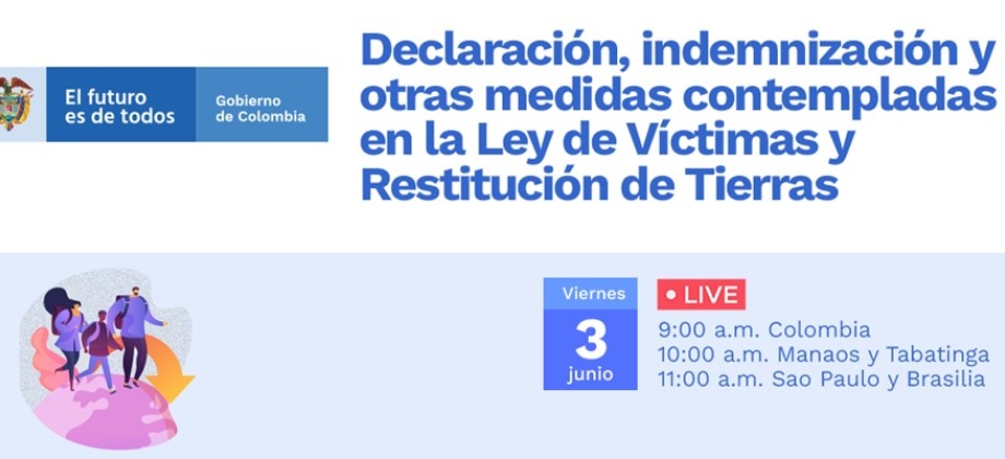 Consulados de Colombia en Brasil invitan a la charla "Declaración, indemnización y otras medidas contempladas en la Ley de Víctimas y Restitución de Tierras"