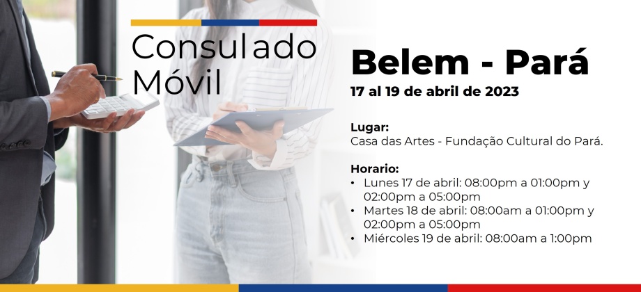 Consulado de Colombia en Manaos realizará un Consulado Móvil en la ciudad de Belem - Pará, del 17 al 19 de abril de 2023
