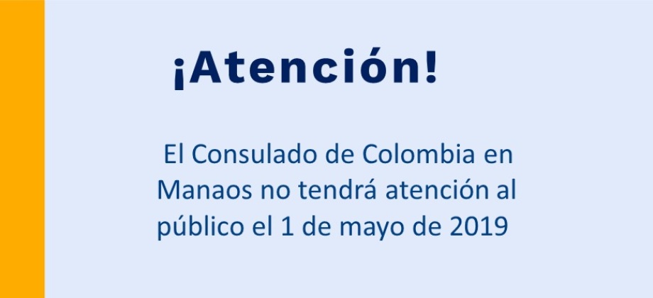  El Consulado de Colombia en Manaos no tendrá atención al público el 1 de mayo de 2019